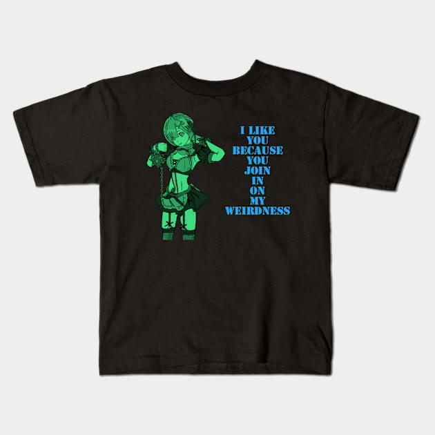 I like you, because you join in on my weirdness. Kids T-Shirt by DravenWaylon